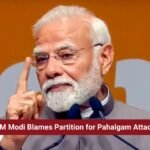 PM Modi Blames Partition for Pahalgam Attack